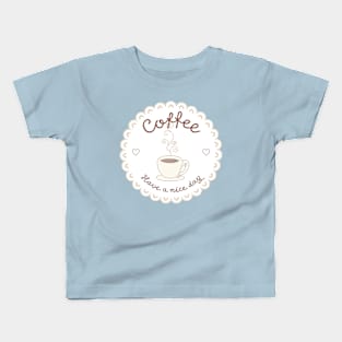 Coffee: Have a nice day Kids T-Shirt